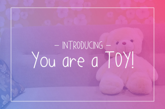 You Are a TOY: A Unique Digital Experience